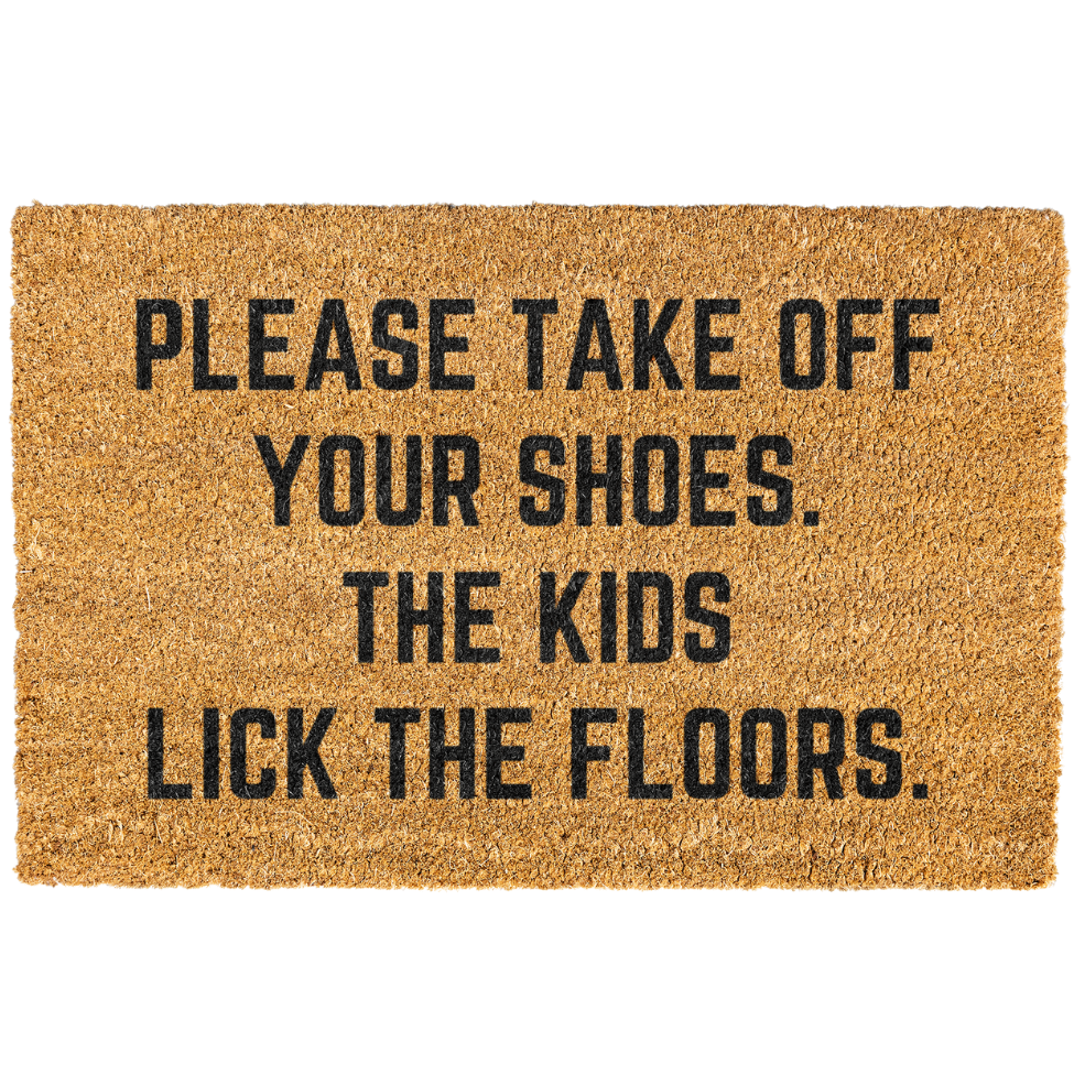 Please Take Off Your Shoes The Kids Lick The Floors Doormat