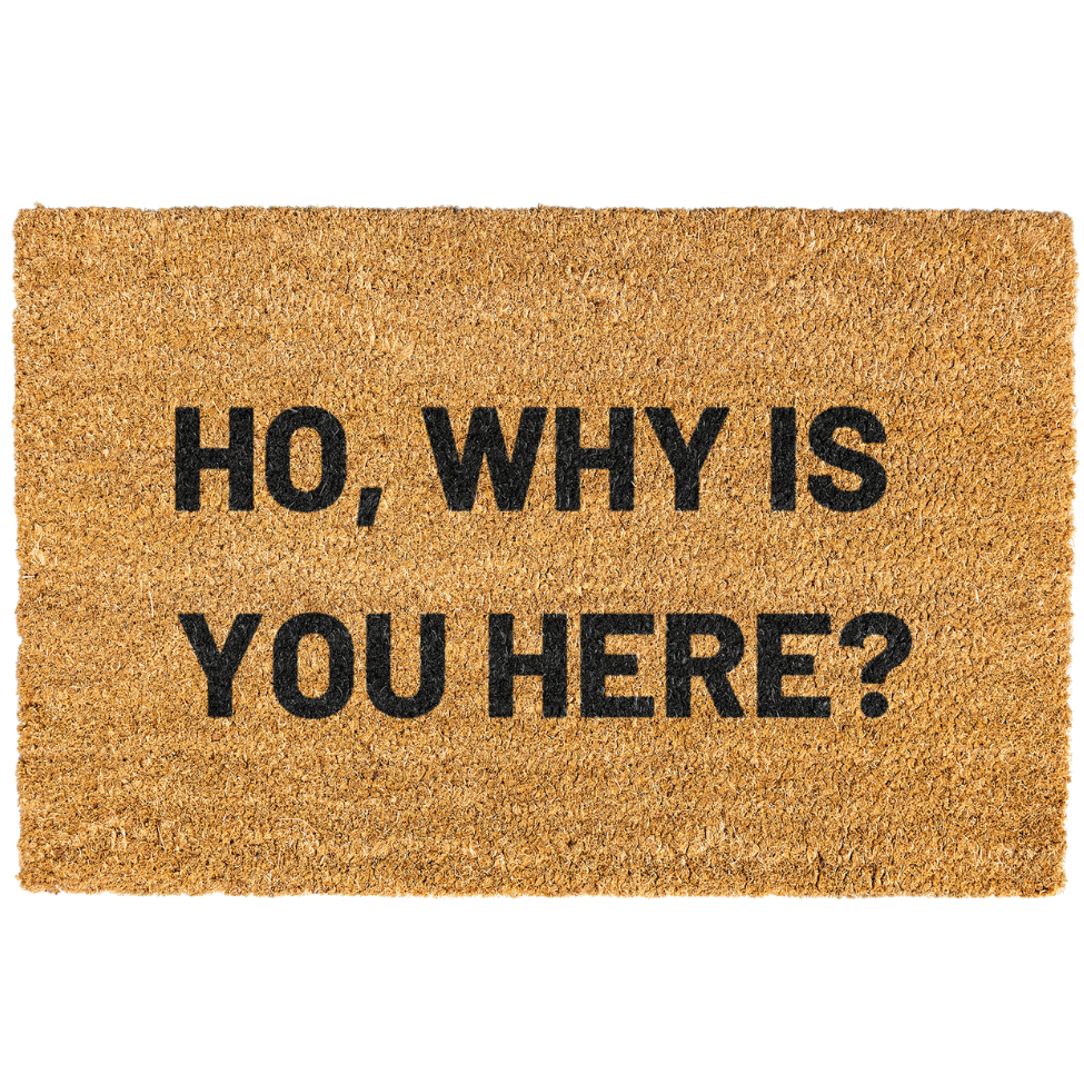 Ho, Why is You Here Doormat