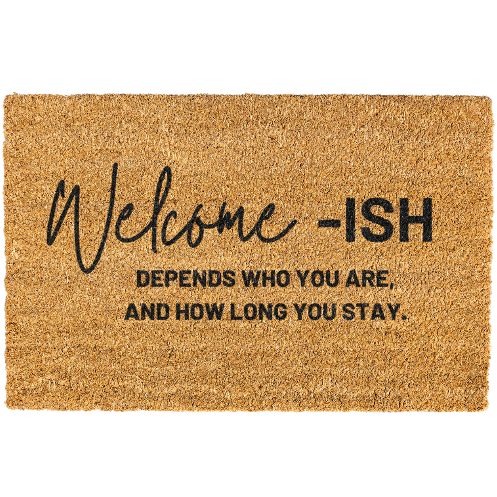 Welcome - ISH Depends Who You Are, And How Long You Stay Doormat