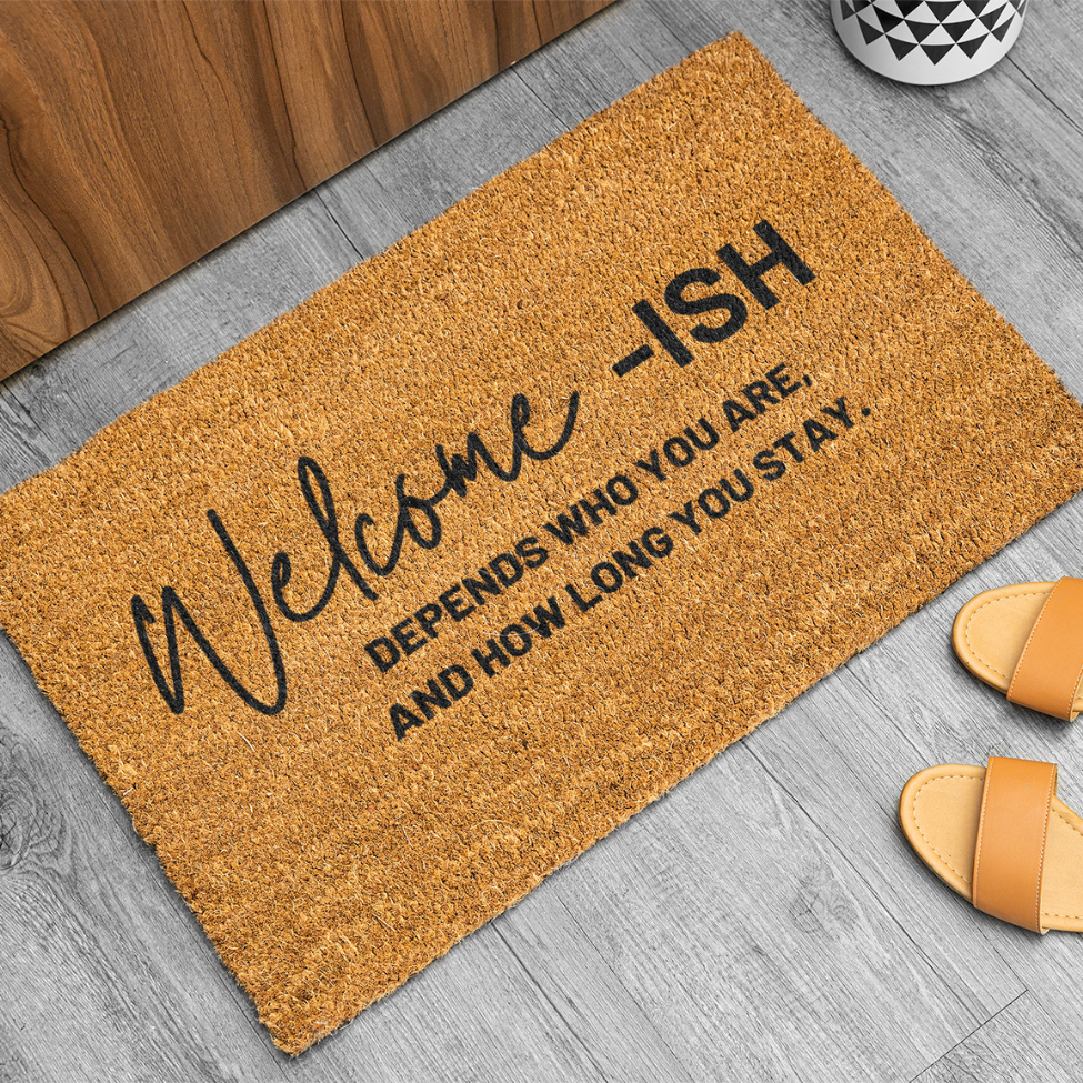 Welcome - ISH Depends Who You Are, And How Long You Stay Doormat