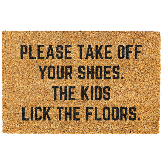 Please Take Off Your Shoes The Kids Lick The Floors Doormat