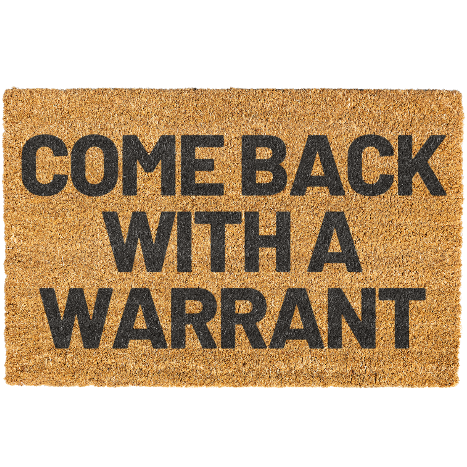 Doormat with text 'COME BACK WITH A WARRANT' on a white background
