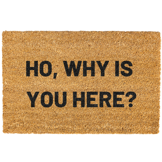Ho, Why is You Here Doormat
